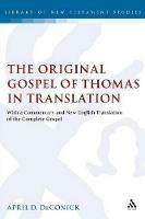 The Original Gospel of Thomas in Translation: With a Commentary and New English Translation of the Complete Gospel - April D. DeConick - cover