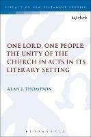 One Lord, One People: The Unity of the Church in Acts in its Literary Setting - Alan Thompson - cover