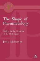 The Shape of Pneumatology: Studies in the Doctrine of the Holy Spirit