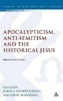 Apocalypticism, Anti-Semitism and the Historical Jesus: Subtexts in Criticism - cover