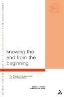 Knowing the End From the Beginning: The Prophetic, Apocalyptic, and their Relationship - cover