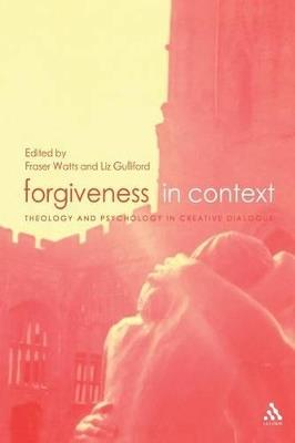 Forgiveness in Context: Theology and Psychology in Creative Dialogue - cover