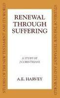 Renewal Through Sufferings: A Study of 2 Corinthians - A. E. Harvey - cover