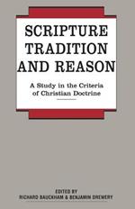 Scripture, Tradition and Reason: A Study in the Criteria of Christian Doctrine