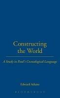 Constructing the World: A Study in Paul's Cosmological Language - Edward Adams - cover