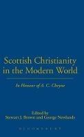 Scottish Christianity in the Modern World: In Honour of A. C. Cheyne - cover