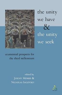The Unity We Have and the Unity We Seek: Ecumenical Prospects for the Third Millennium - cover