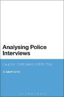 Analysing Police Interviews: Laughter, Confessions and the Tape - Elisabeth Carter - cover