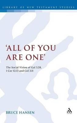 'All of You are One': The Social Vision of Gal 3.28, 1 Cor 12.13 and Col 3.11 - Bruce Hansen - cover