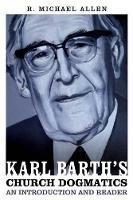 Karl Barth's Church Dogmatics: An Introduction and Reader - Michael Allen - cover