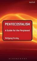 Pentecostalism: A Guide for the Perplexed - Wolfgang Vondey - cover