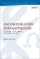 Incorporated Servanthood: Commitment and Discipleship in the Gospel of Matthew - Ben Cooper - cover