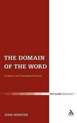 The Domain of the Word: Scripture and Theological Reason - John Webster - cover
