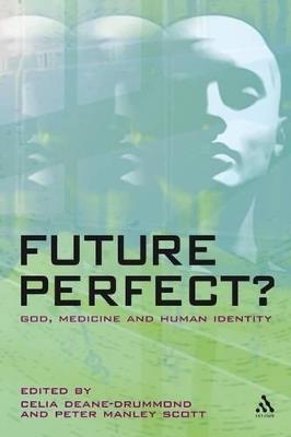 Future Perfect?: God, Medicine and Human Identity - cover