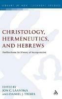 Christology, Hermeneutics, and Hebrews: Profiles from the History of Interpretation - cover
