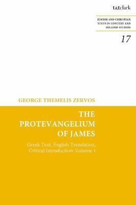 The Protevangelium of James: Greek Text, English Translation, Critical Introduction: Volume 1 - George T. Zervos - cover