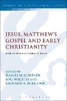 Jesus, Matthew's Gospel and Early Christianity: Studies in Memory of Graham N. Stanton - cover