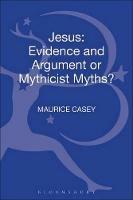 Jesus: Evidence and Argument or Mythicist Myths? - Maurice Casey - cover