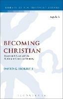Becoming Christian: Essays on 1 Peter and the Making of Christian Identity - David G. Horrell - cover