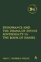 Dissonance and the Drama of Divine Sovereignty in the Book of Daniel - Amy C. Merrill Willis - cover