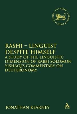 Rashi - Linguist despite Himself: A Study of the Linguistic Dimension of Rabbi Solomon Yishaqi's Commentary on Deuteronomy - Jonathan Kearney - cover