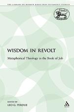 Wisdom in Revolt: Metaphorical Theology in the Book of Job