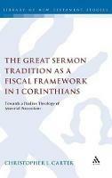 The Great Sermon Tradition as a Fiscal Framework in 1 Corinthians: Towards a Pauline Theology of Material Possessions - Christopher L. Carter - cover