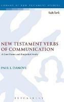 New Testament Verbs of Communication: A Case Frame and Exegetical Study - Paul L. Danove - cover