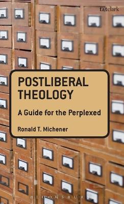 Postliberal Theology: A Guide for the Perplexed - Ronald T. Michener - cover