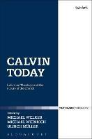 Calvin Today: Reformed Theology and the Future of the Church - cover