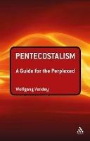 Pentecostalism: A Guide for the Perplexed - Wolfgang Vondey - cover