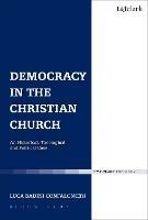 Democracy in the Christian Church: An Historical, Theological and Political Case - Luca Badini Confalonieri - cover