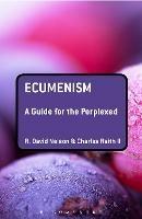Ecumenism: A Guide for the Perplexed - R. David Nelson,Charles Raith II - cover