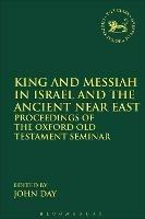 King and Messiah in Israel and the Ancient Near East: Proceedings of the Oxford Old Testament Seminar - cover