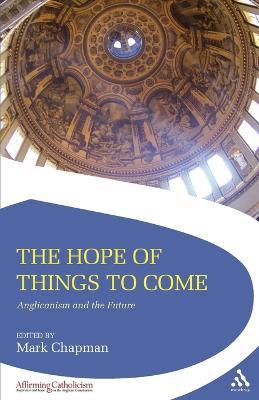 The Hope of Things to Come: Anglicanism and the Future - cover
