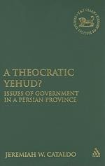 A Theocratic Yehud?: Issues of Government in a Persian Province