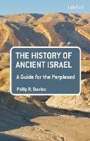 The History of Ancient Israel: A Guide for the Perplexed