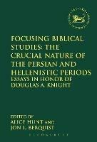 Focusing Biblical Studies: The Crucial Nature of the Persian and Hellenistic Periods: Essays in Honor of Douglas A. Knight - cover