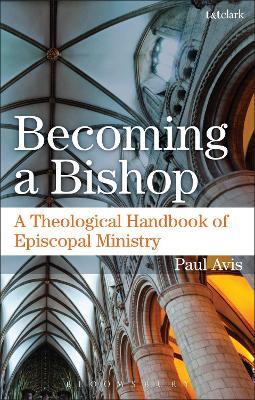 Becoming a Bishop: A Theological Handbook of Episcopal Ministry - Paul Avis - cover