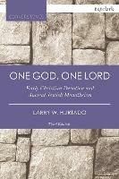 One God, One Lord: Early Christian Devotion and Ancient Jewish Monotheism - Larry W. Hurtado - cover