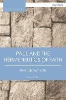 Paul and the Hermeneutics of Faith - Francis Watson - cover