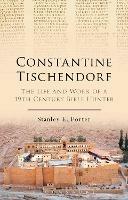 Constantine Tischendorf: The Life and Work of a 19th Century Bible Hunter - Stanley E. Porter - cover