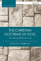 The Christian Doctrine of God, One Being Three Persons - Thomas F. Torrance - cover