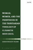 Woman, Women, and the Priesthood in the Trinitarian Theology of Elisabeth Behr-Sigel