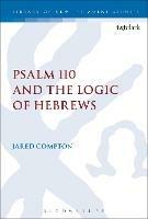 Psalm 110 and the Logic of Hebrews - Jared Compton - cover