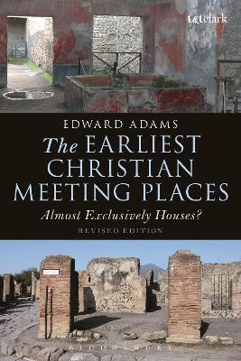 The Earliest Christian Meeting Places: Almost Exclusively Houses? - Edward Adams - cover