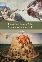 From Creation to Babel: Studies in Genesis 1-11 - John Day - cover