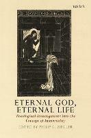 Eternal God, Eternal Life: Theological Investigations into the Concept of Immortality - cover