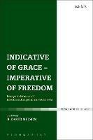 Indicative of Grace - Imperative of Freedom: Essays in Honour of Eberhard Jüngel in His 80th Year - cover