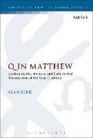 Q in Matthew: Ancient Media, Memory, and Early Scribal Transmission of the Jesus Tradition - Alan Kirk - cover